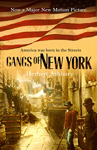 The Gangs Of New York: An Informal History of the Underworld