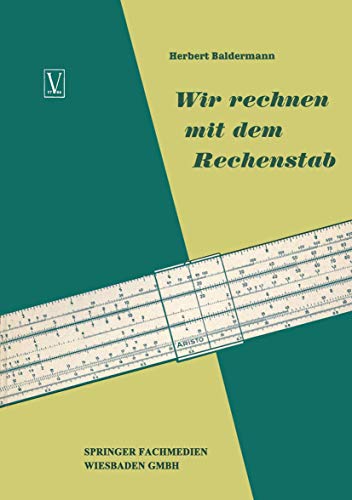 Wir rechnen mit dem Rechenstab: Eine leichtverständliche Anleitung von Vieweg+Teubner Verlag