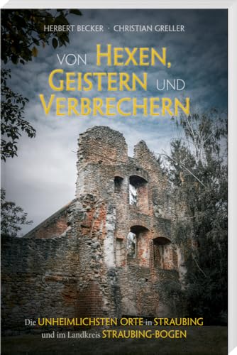 Von Hexen, Geistern und Verbrechern: Die unheimlichsten Orte in Straubing und im Landkreis Straubing-Bogen von SV-7828
