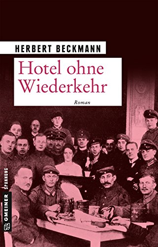 Hotel ohne Wiederkehr: Roman (Zeitgeschichtliche Kriminalromane im GMEINER-Verlag)
