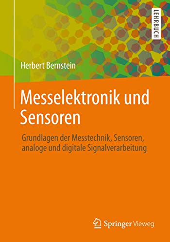 Messelektronik und Sensoren: Grundlagen der Messtechnik, Sensoren, analoge und digitale Signalverarbeitung