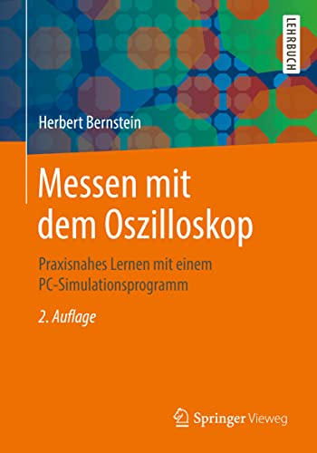 Messen mit dem Oszilloskop: Praxisnahes Lernen mit einem PC-Simulationsprogramm von Springer Vieweg