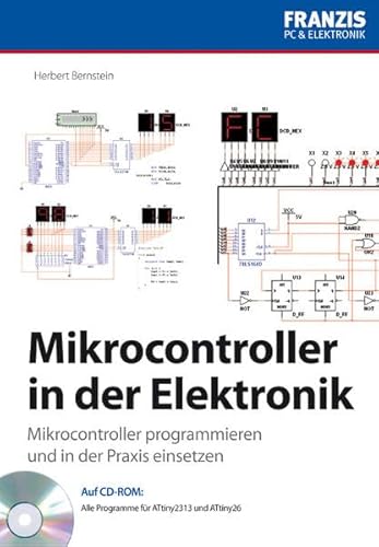 Mikrocontroller in der Elektronik: Mikrocontroller programmieren und in der Praxis einsetzen (PC & Elektronik)