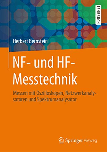 NF- und HF-Messtechnik: Messen mit Oszilloskopen, Netzwerkanalysatoren und Spektrumanalysator von Springer Vieweg