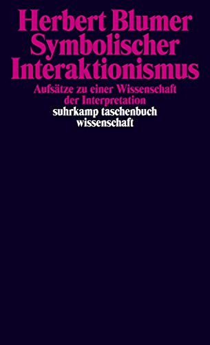 Symbolischer Interaktionismus: Aufsätze zu einer Wissenschaft der Interpretation (suhrkamp taschenbuch wissenschaft)