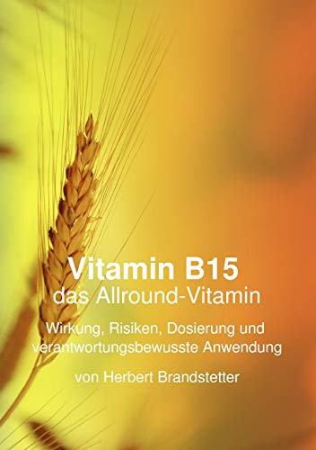 Vitamin B15 das Allround-Vitamin: Wirkung, Risiken, Dosierung und verantwortungsbewusste Anwendung
