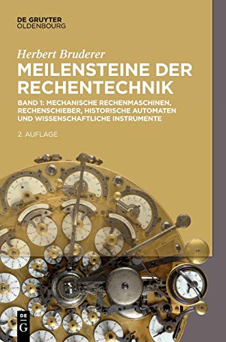 Mechanische Rechenmaschinen, Rechenschieber, historische Automaten und wissenschaftliche Instrumente (Herbert Bruderer: Meilensteine der Rechentechnik) Mechanische Rechenmaschinen, Rechenschieber, historische Automaten und wissenschaftliche Instrumente (Herbert Bruderer: Meilensteine der Rechentechnik) von de Gruyter Oldenbourg
