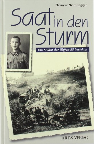 Saat in den Sturm: Ein Soldat der Waffen-SS berichtet