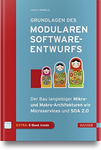 Grundlagen des modularen Softwareentwurfs: Der Bau langlebiger Mikro- und Makro-Architekturen wie Microservices und SOA 2.0