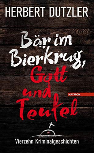 Bär im Bierkrug, Gott und Teufel: Vierzehn Kriminalgeschichten von Haymon Verlag