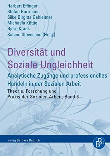 Diversität und Soziale Ungleichheit: Analytische Zugänge und professionelles Handeln in der Sozialen Arbeit (Theorie, Forschung und Praxis der Sozialen Arbeit)