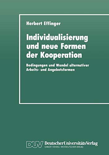 Individualisierung und neue Formen der Kooperation: Bedingungen und Wandel alternativer Arbeits- und Angebotsformen von Deutscher Universitats Verlag