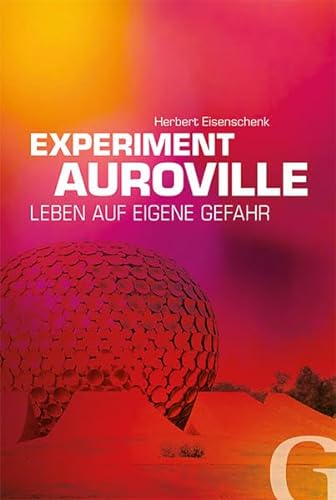 Experiment Auroville: Leben auf eigene Gefahr