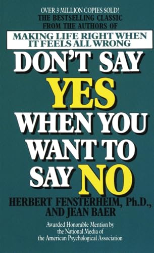 Don't Say Yes When You Want to Say No: Making Life Right When It Feels All Wrong Don't Say Yes When You Want to Say No: Making Life Right When It Feels All Wrong