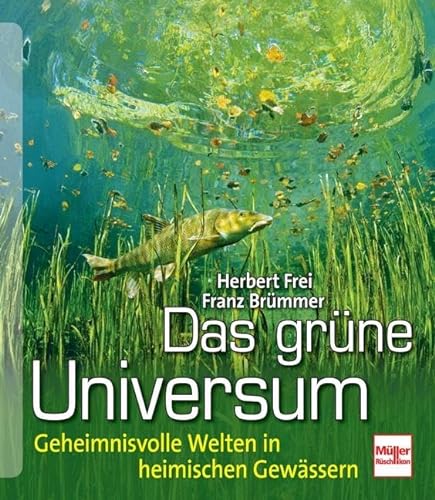 Das grüne Universum: Geheimnisvolle Welten in heimischen Gewässern von Mller Rschlikon