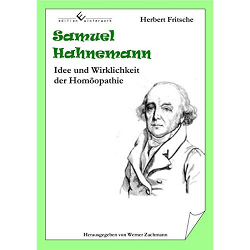 Samuel Hahnemann - Idee und Wirklichkeit der Homöopathie von Edition Winterwork