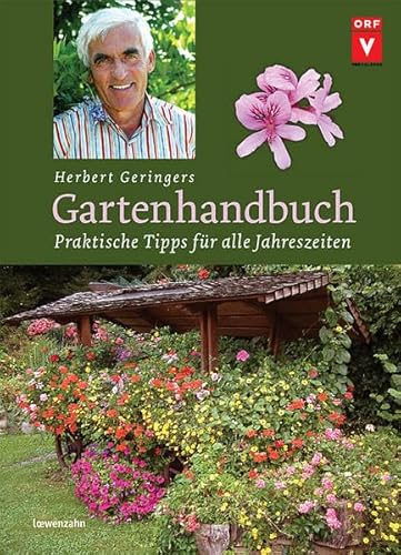 Herbert Geringers Gartenhandbuch. Praktische Tipps für alle Jahreszeiten