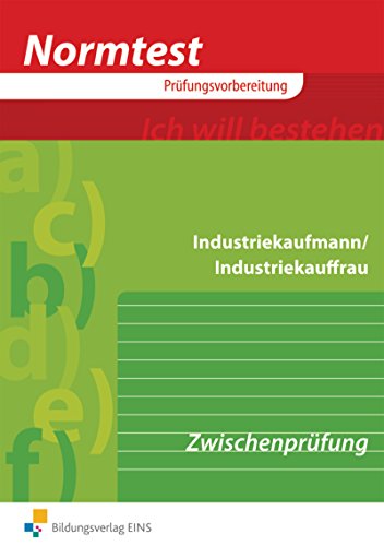 Industriekaufmann, Industriekauffrau, Vorbereitung auf die Zwischenprüfung (Prüfungsvorbereitung: Industriekaufmann / Industriekauffrau)