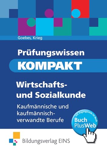 Prüfungswissen kompakt. Wirtschafts- und Sozialkunde: Kaufmännische und kaufmännisch-verwandte Berufe: Prüfungsvorbereitung Prüfungswissen kompakt. Wirtschafts- und Sozialkunde: Kaufmännische und kaufmännisch-verwandte Berufe: Prüfungsvorbereitung