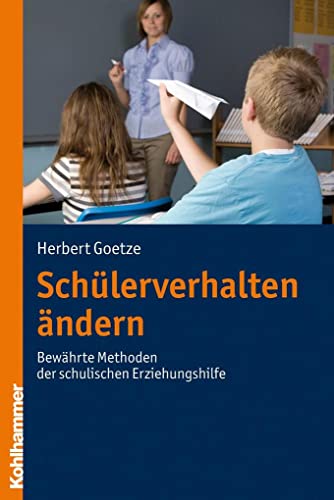 Schülerverhalten ändern: Bewährte Methoden der schulischen Erziehungshilfe von Kohlhammer W.