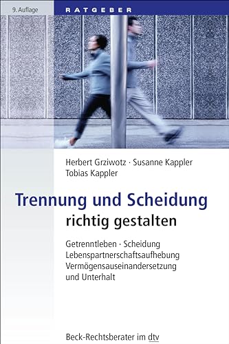 Trennung und Scheidung richtig gestalten: Getrenntleben, Scheidung, Lebenspartnerschaftsaufhebung, Vermögensauseinandersetzung und Unterhalt (Beck-Rechtsberater im dtv)