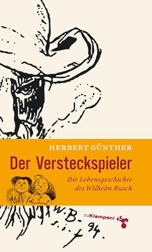 Der Versteckspieler: Die Lebensgeschichte des Wilhelm Busch