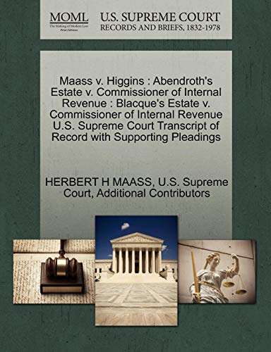Maass V. Higgins: Abendroth's Estate V. Commissioner of Internal Revenue: Blacque's Estate V. Commissioner of Internal Revenue U.S. Supr Maass V. Higgins: Abendroth's Estate V. Commissioner of Internal Revenue: Blacque's Estate V. Commissioner of Internal Revenue U.S. Supr von Gale, U.S. Supreme Court Records