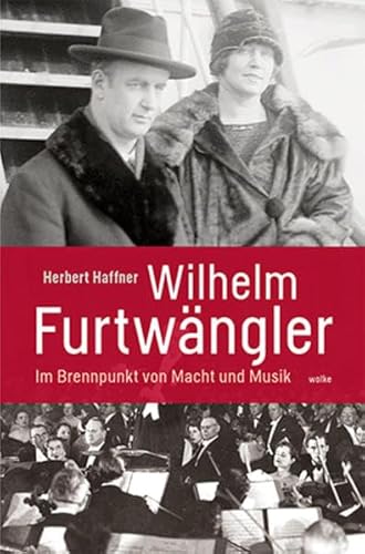 Wilhelm Furtwängler: Im Brennpunkt von Macht und Musik