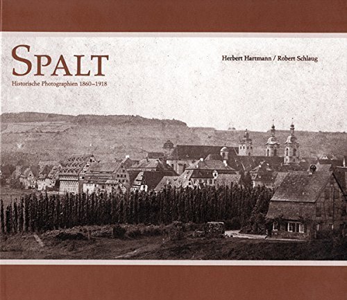 Spalt. Historische Photographien 1860 - 1918