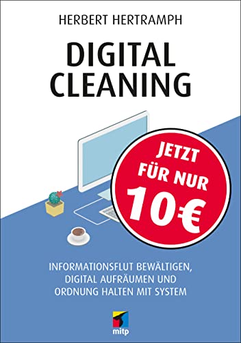 Digital Cleaning: Informationsflut bewältigen, digital aufräumen und Ordnung halten mit System (mitp Sachbuch)