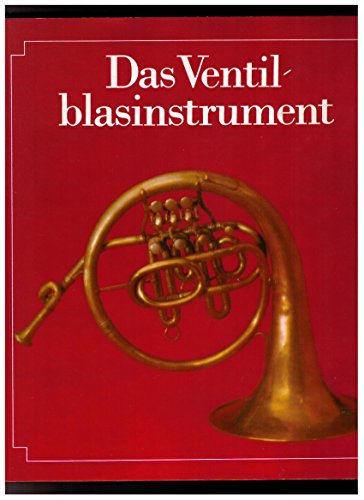 Das Ventilblasinstrument - Entwicklung im deutschsprachigen Raum von den Anfängen bis zur Gegenwart (BV 225): Seine Entwicklung im deutschsprachigen Raum von den Anfängen bis zur Gegenwart von Breitkopf & Härtel