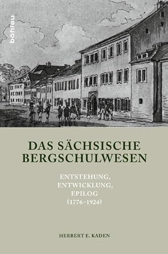 Das sächsische Bergschulwesen: Entstehung, Entwicklung, Epilog (1776-1924)