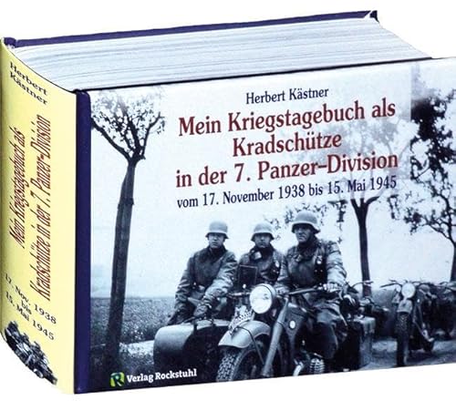 Mein Kriegstagebuch vom 17. November 1938 bis 15. Mai 1945. Als Kradschütze in der Panzer-Abteilung 66 und im Panzer-Regiment 25 der 7. ... bis 15. Mai 1945 erlebt und niedergeschrieben Mein Kriegstagebuch vom 17. November 1938 bis 15. Mai 1945. Als Kradschütze in der Panzer-Abteilung 66 und im Panzer-Regiment 25 der 7. ... bis 15. Mai 1945 erlebt und niedergeschrieben