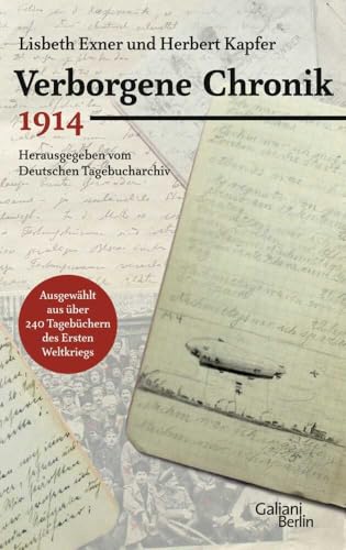 Verborgene Chronik 1914: Ausgewählt aus über 240 Tagebüchern des Ersten Weltkriegs. Hrsg. v. Deutschen Tagebucharchiv Verborgene Chronik 1914: Ausgewählt aus über 240 Tagebüchern des Ersten Weltkriegs. Hrsg. v. Deutschen Tagebucharchiv