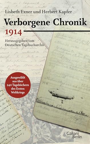 Verborgene Chronik 1914: Ausgewählt aus über 240 Tagebüchern des Ersten Weltkriegs. Hrsg. v. Deutschen Tagebucharchiv von Galiani, Verlag