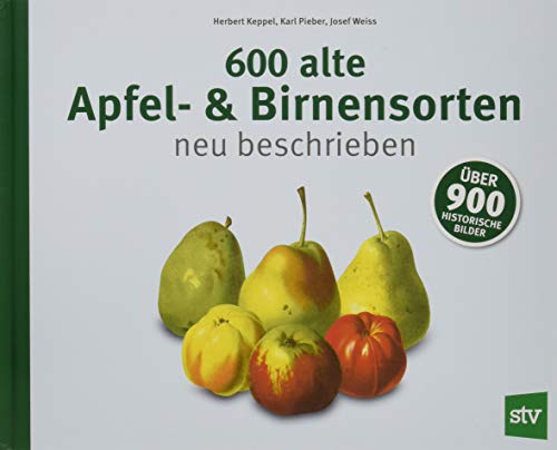 600 alte Apfel- & Birnensorten neu beschrieben: Über 900 historische Bilder von Stocker Leopold Verlag