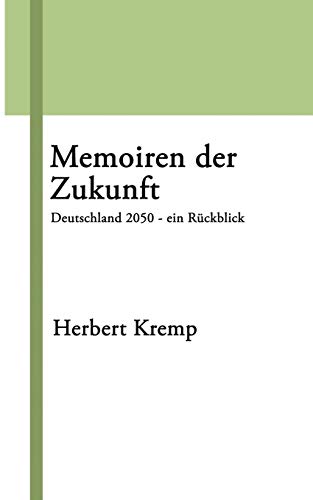 Memoiren der Zukunft: Deutschland 2050 - ein Rückblick