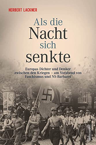 Als die Nacht sich senkte: Europas Dichter und Denker zwischen den Kriegen und am Vorabend von Faschismus und NS-Barbarei (Herbert Lackner - Zeitgeschichte) von Ueberreuter, Carl Verlag