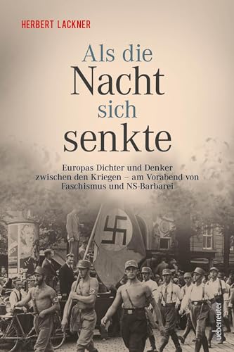 Als die Nacht sich senkte: Europas Dichter und Denker zwischen den Kriegen und am Vorabend von Faschismus und NS-Barbarei Als die Nacht sich senkte: Europas Dichter und Denker zwischen den Kriegen und am Vorabend von Faschismus und NS-Barbarei