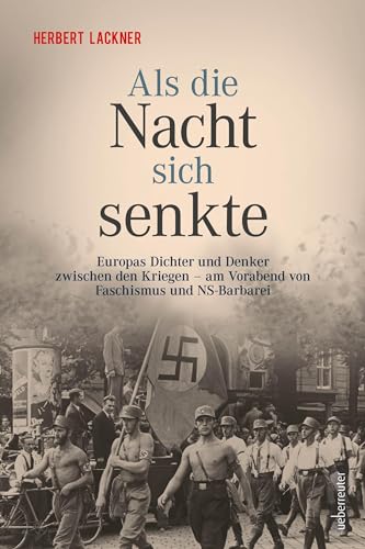 Als die Nacht sich senkte: Europas Dichter und Denker zwischen den Kriegen und am Vorabend von Faschismus und NS-Barbarei