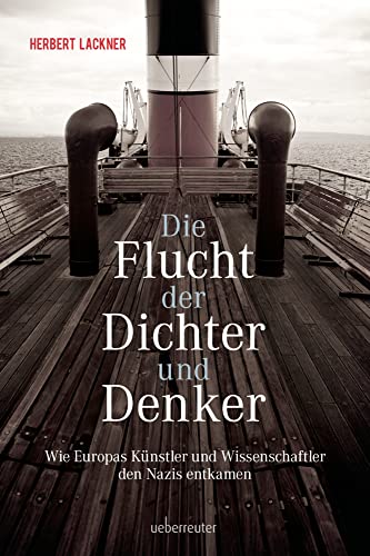 Die Flucht der Dichter und Denker: Wie Europas Künstler und Wissenschaftler den Nazis entkamen (Herbert Lackner - Zeitgeschichte) von Ueberreuter, Carl Verlag