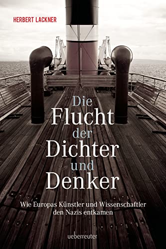 Die Flucht der Dichter und Denker: Wie Europas Künstler und Wissenschaftler den Nazis entkamen (Herbert Lackner bei Ueberreuter) von Ueberreuter, Carl Verlag