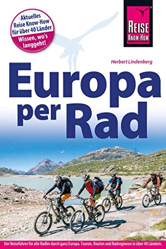 Fahrradführer Europa per Rad: Der Reiseführer für alle Radler durch ganz Europa