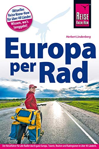 Reise Know-How Reiseführer Fahrradführer Europa per Rad: Der Reiseführer für alle Radler durch ganz Europa. Touren, Routen und Radregionen in über 40 Ländern