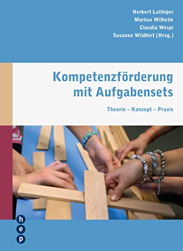 Kompetenzförderung mit Aufgabensets: Theorie - Konzept - Praxis von hep Verlag