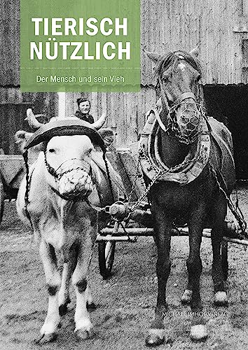 Tierisch nützlich: Der Mensch und sein Vieh (Schriften Süddeutscher Freilichtmuseen)