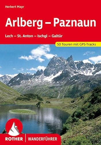 Arlberg - Paznaun: Lech - St. Anton - Ischgl - Galtür. 50 Touren. Mit GPS-Tracks (Rother Wanderführer)