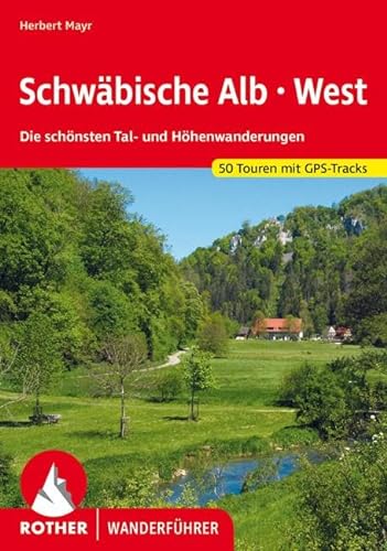 Schwäbische Alb West: Die schönsten Tal- und Höhenwanderungen. 50 Touren. Mit GPS-Tracks. (Rother Wanderführer) von Bergverlag Rother