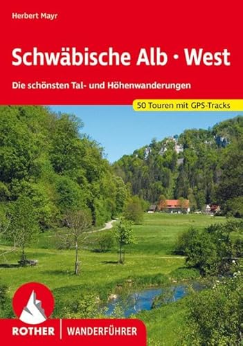 Schwäbische Alb West: Die schönsten Tal- und Höhenwanderungen. 50 Touren. Mit GPS-Tracks. (Rother Wanderführer) von Bergverlag Rother