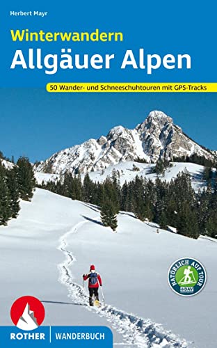 Winterwandern Allgäuer Alpen: 50 Wander- und Schneeschuhtouren mit GPS-Tracks (Rother Wanderbuch)